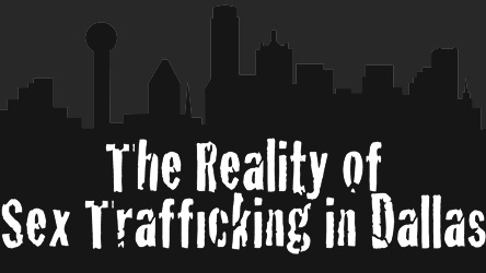 Be Informed: The Reality of Sex Trafficking in Dallas
