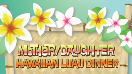 Mother/Daughter Hawaiian Luau Dinner