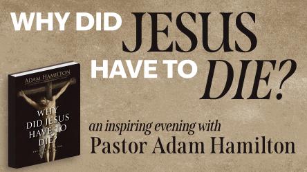 An Evening with Pastor Adam Hamilton - Why Did Jesus Have to Die?