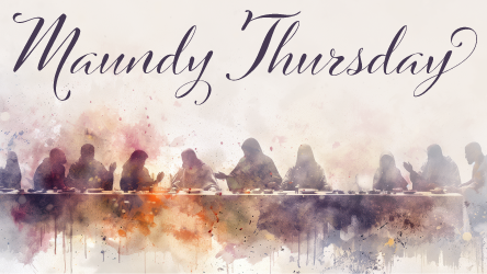 Maundy Thursday Worship