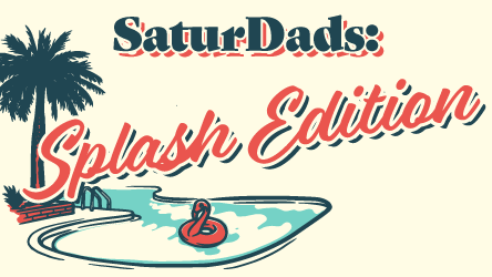 SaturDads Splash Edition