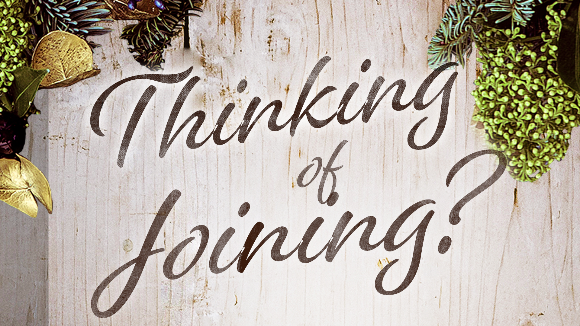 Thinking of Joining?