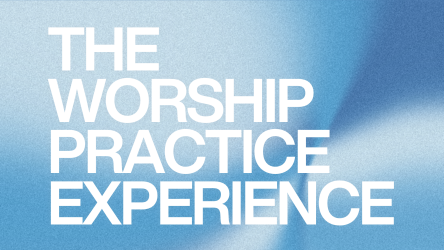 The Worship Practice Experience